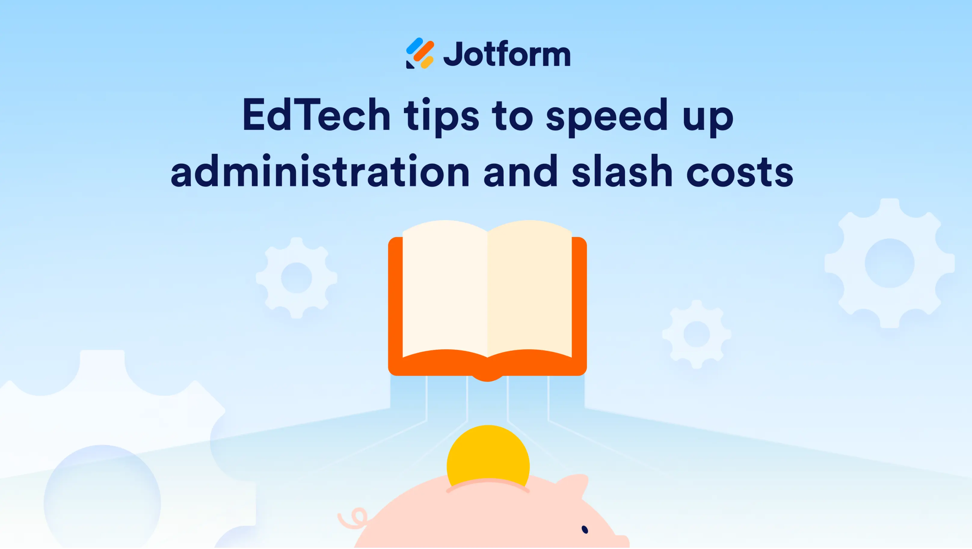 Jotform webinar cover slide, EdTech tips to speed up administration and slash costs